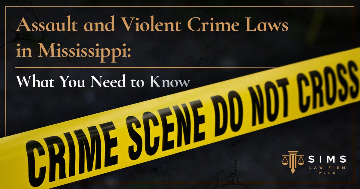 Educate yourself on assault & violent crime laws in Mississippi.