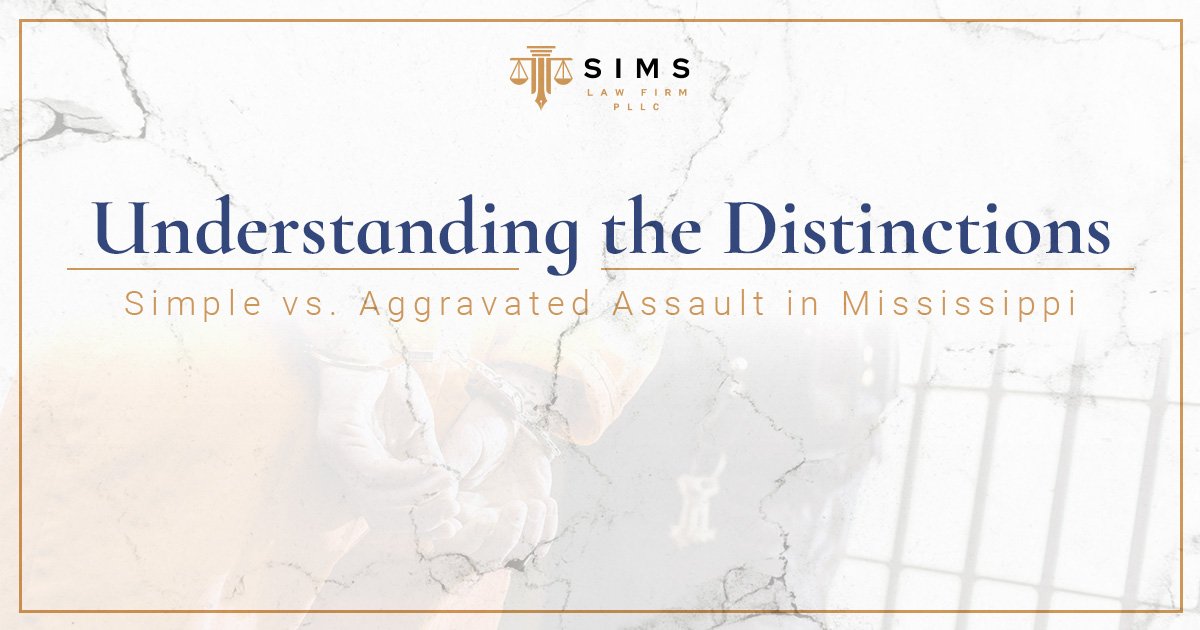 Learn about the distinction between simple and aggravated assault in Mississippi. | The Sims Law Firm